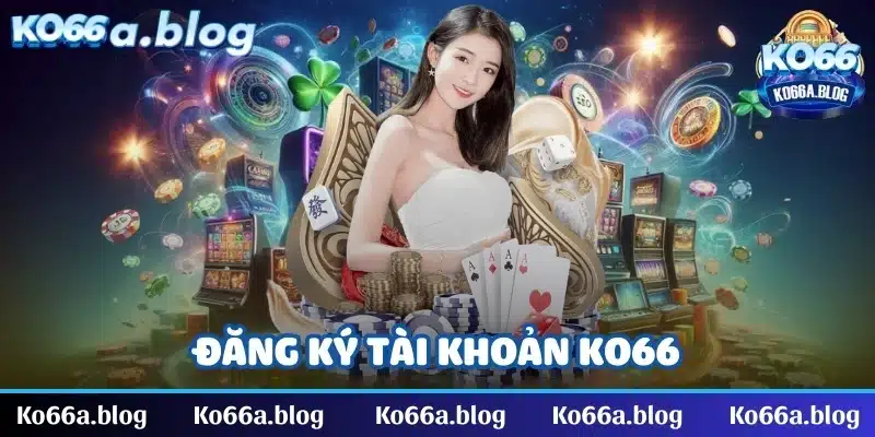 Đăng ký tài khoản là bước quan trọng để bạn ngay lập tức tham gia vào sân chơi