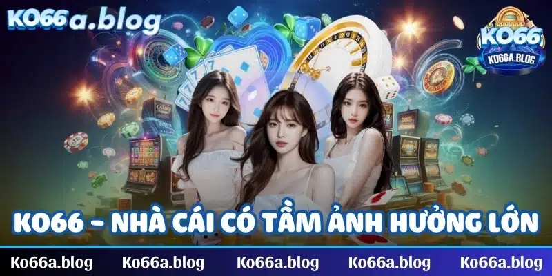 KO66, nhà cái có tầm ảnh hưởng rộng lớn trên thị trường với sự đa dạng sản phẩm